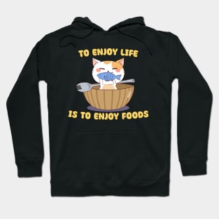 To Enjoy Life Is To Enjoy Foods - Cat Happily Eating Fish Hoodie